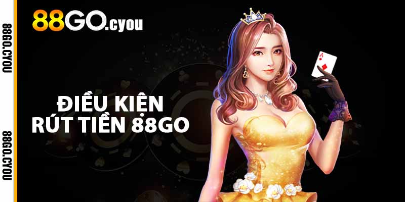 Điều kiện rút tiền 88GO